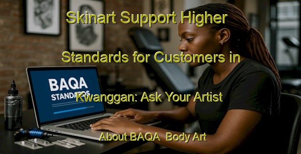 Skinart Support Higher Standards for Customers in Kwanggan: Ask Your Artist About BAQA | Body Art Qualification Authority | BAQA-Indonesia
