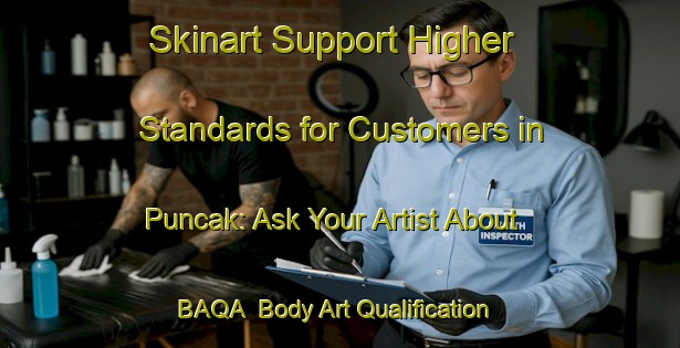 Skinart Support Higher Standards for Customers in Puncak: Ask Your Artist About BAQA | Body Art Qualification Authority | BAQA-Indonesia