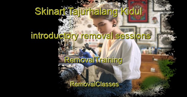 Skinart Tajurhalang Kidul introductory removal sessions | RemovalTraining | RemovalClasses | SkinartTraining-Indonesia