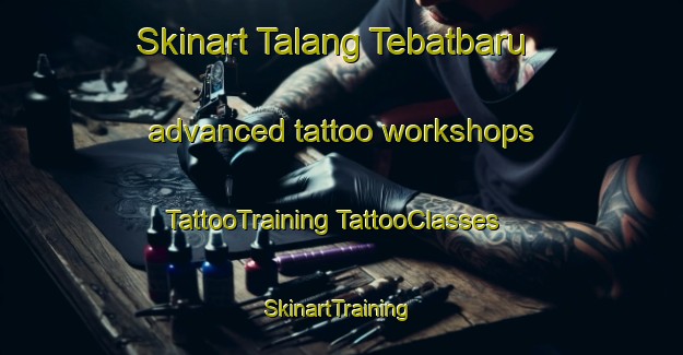 Skinart Talang Tebatbaru advanced tattoo workshops | #TattooTraining #TattooClasses #SkinartTraining-Indonesia