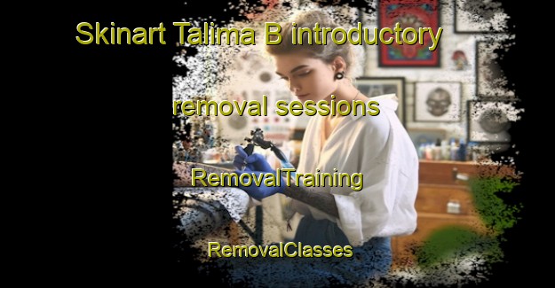 Skinart Talima B introductory removal sessions | RemovalTraining | RemovalClasses | SkinartTraining-Indonesia