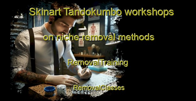 Skinart Tandokumbo workshops on niche removal methods | RemovalTraining | RemovalClasses | SkinartTraining-Indonesia