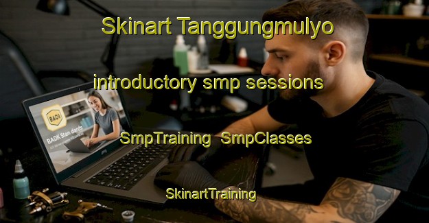 Skinart Tanggungmulyo introductory smp sessions | SmpTraining | SmpClasses | SkinartTraining-Indonesia