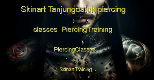Skinart Tanjungdatuk piercing classes | PiercingTraining | PiercingClasses | SkinartTraining-Indonesia
