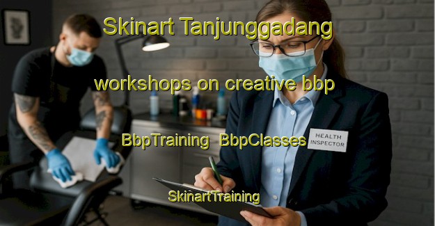 Skinart Tanjunggadang workshops on creative bbp | BbpTraining | BbpClasses | SkinartTraining-Indonesia