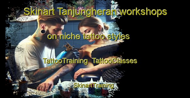 Skinart Tanjungheran workshops on niche tattoo styles | TattooTraining | TattooClasses | SkinartTraining-Indonesia