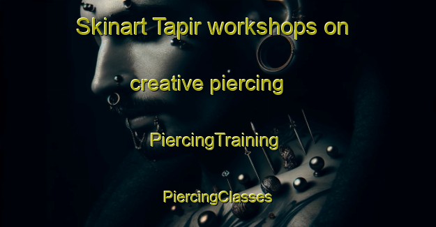 Skinart Tapir workshops on creative piercing | #PiercingTraining #PiercingClasses #SkinartTraining-Indonesia