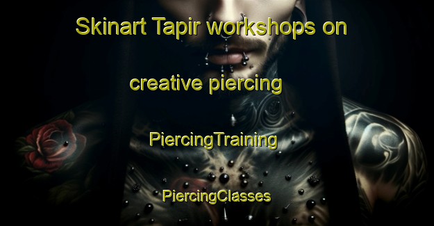 Skinart Tapir workshops on creative piercing | #PiercingTraining #PiercingClasses #SkinartTraining-Indonesia