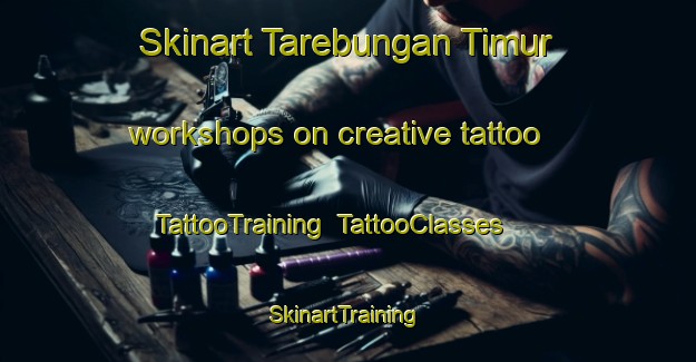 Skinart Tarebungan Timur workshops on creative tattoo | TattooTraining | TattooClasses | SkinartTraining-Indonesia