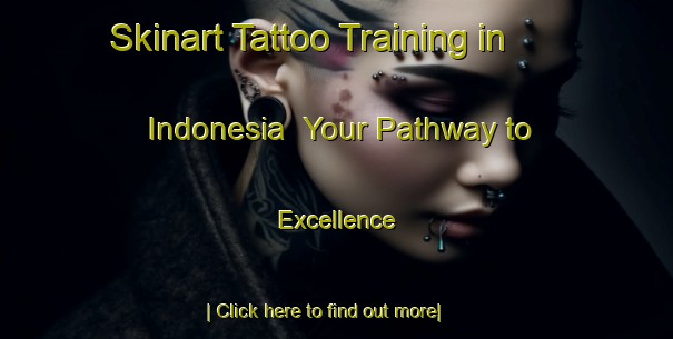 Skinart Tattoo Training in Indonesia | Your Pathway to Excellence-Indonesia