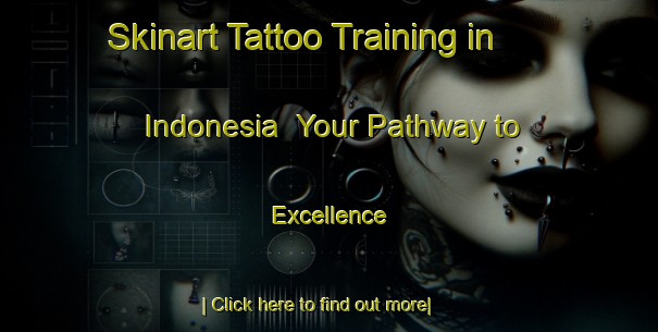 Skinart Tattoo Training in Indonesia | Your Pathway to Excellence-Indonesia