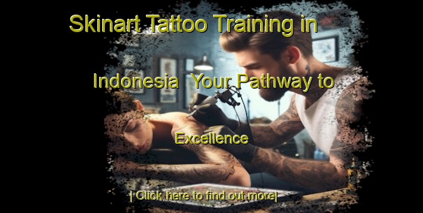 Skinart Tattoo Training in Indonesia | Your Pathway to Excellence-Indonesia