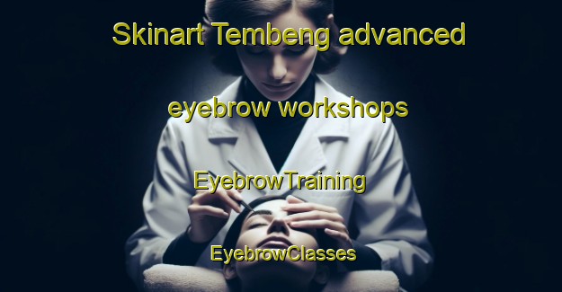Skinart Tembeng advanced eyebrow workshops | EyebrowTraining | EyebrowClasses | SkinartTraining-Indonesia