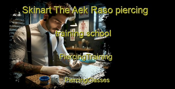 Skinart The Aek Raso piercing training school | #PiercingTraining #PiercingClasses #SkinartTraining-Indonesia