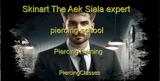 Skinart The Aek Siala expert piercing school | #PiercingTraining #PiercingClasses #SkinartTraining-Indonesia