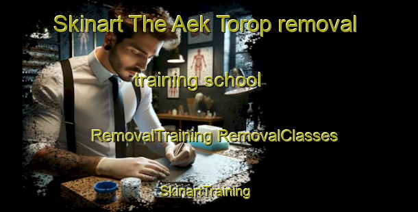 Skinart The Aek Torop removal training school | #RemovalTraining #RemovalClasses #SkinartTraining-Indonesia