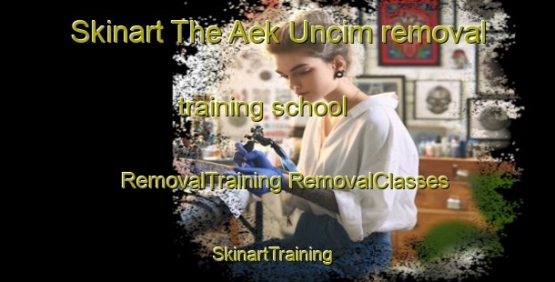 Skinart The Aek Uncim removal training school | #RemovalTraining #RemovalClasses #SkinartTraining-Indonesia