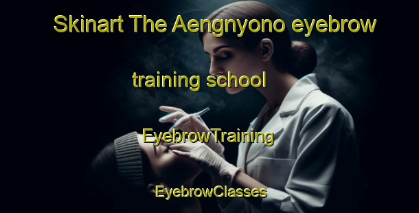 Skinart The Aengnyono eyebrow training school | EyebrowTraining | EyebrowClasses | SkinartTraining-Indonesia