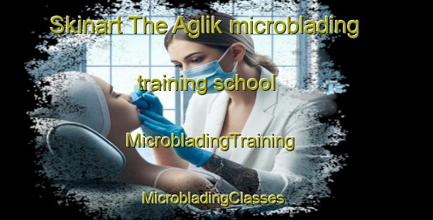 Skinart The Aglik microblading training school | MicrobladingTraining | MicrobladingClasses | SkinartTraining-Indonesia