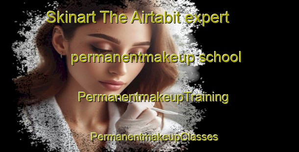 Skinart The Airtabit expert permanentmakeup school | PermanentmakeupTraining | PermanentmakeupClasses | SkinartTraining-Indonesia
