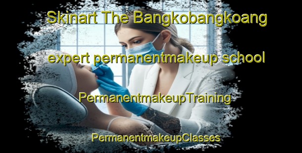 Skinart The Bangkobangkoang expert permanentmakeup school | PermanentmakeupTraining | PermanentmakeupClasses | SkinartTraining-Indonesia
