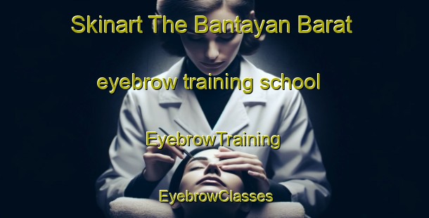 Skinart The Bantayan Barat eyebrow training school | EyebrowTraining | EyebrowClasses | SkinartTraining-Indonesia