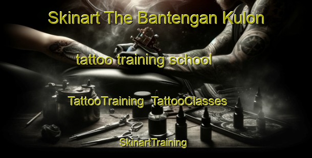 Skinart The Bantengan Kulon tattoo training school | TattooTraining | TattooClasses | SkinartTraining-Indonesia