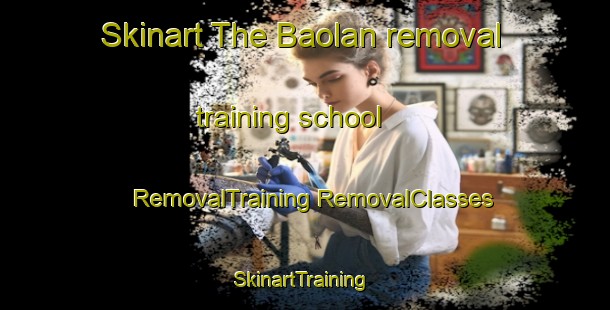 Skinart The Baolan removal training school | #RemovalTraining #RemovalClasses #SkinartTraining-Indonesia