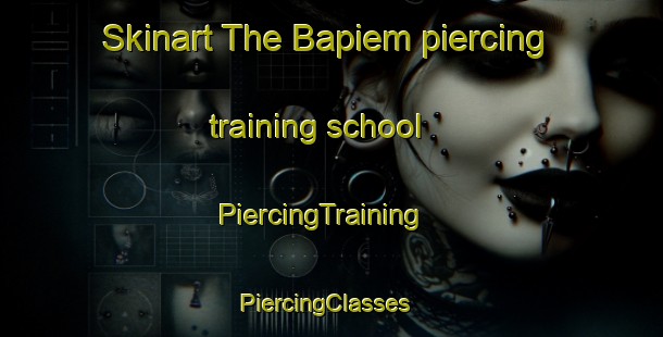 Skinart The Bapiem piercing training school | PiercingTraining | PiercingClasses | SkinartTraining-Indonesia