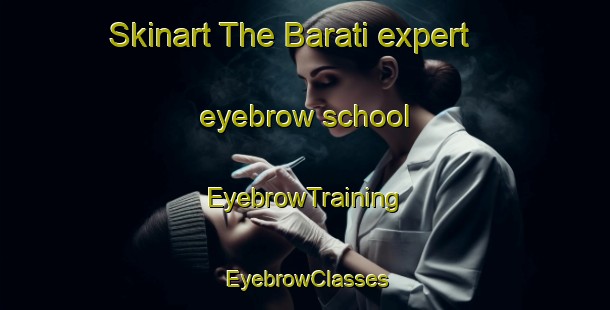 Skinart The Barati expert eyebrow school | EyebrowTraining | EyebrowClasses | SkinartTraining-Indonesia