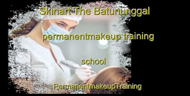 Skinart The Batununggal permanentmakeup training school | PermanentmakeupTraining | PermanentmakeupClasses | SkinartTraining-Indonesia