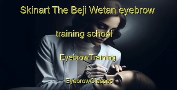 Skinart The Beji Wetan eyebrow training school | EyebrowTraining | EyebrowClasses | SkinartTraining-Indonesia