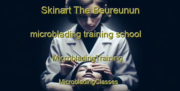 Skinart The Beureunun microblading training school | MicrobladingTraining | MicrobladingClasses | SkinartTraining-Indonesia