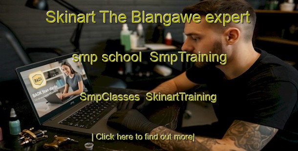 Skinart The Blangawe expert smp school | SmpTraining | SmpClasses | SkinartTraining-Indonesia