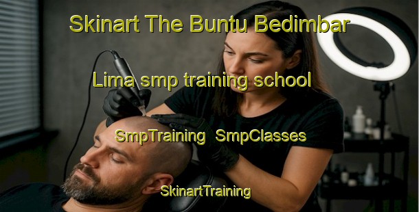 Skinart The Buntu Bedimbar Lima smp training school | SmpTraining | SmpClasses | SkinartTraining-Indonesia