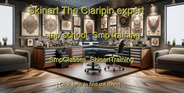 Skinart The Ciaripin expert smp school | SmpTraining | SmpClasses | SkinartTraining-Indonesia