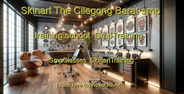 Skinart The Cilegong Barat smp training school | SmpTraining | SmpClasses | SkinartTraining-Indonesia