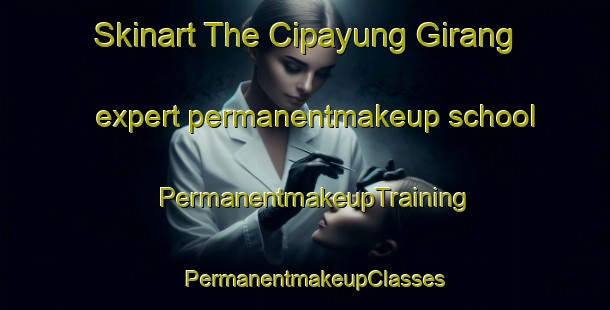 Skinart The Cipayung Girang expert permanentmakeup school | PermanentmakeupTraining | PermanentmakeupClasses | SkinartTraining-Indonesia