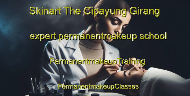 Skinart The Cipayung Girang expert permanentmakeup school | PermanentmakeupTraining | PermanentmakeupClasses | SkinartTraining-Indonesia