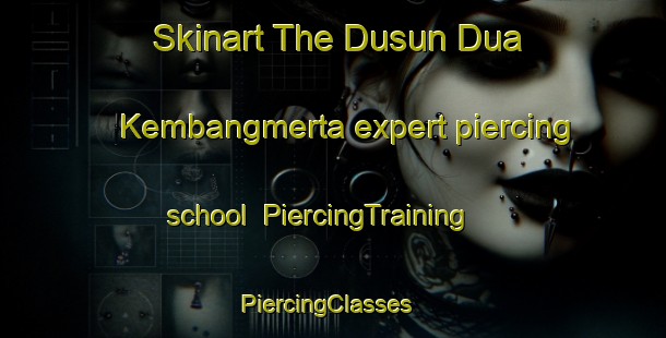 Skinart The Dusun Dua Kembangmerta expert piercing school | PiercingTraining | PiercingClasses | SkinartTraining-Indonesia