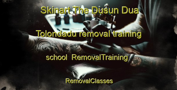 Skinart The Dusun Dua Tolondadu removal training school | RemovalTraining | RemovalClasses | SkinartTraining-Indonesia