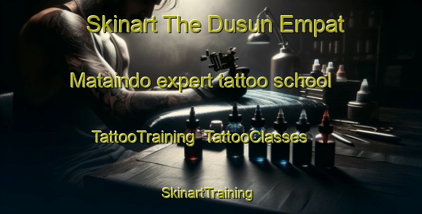 Skinart The Dusun Empat Mataindo expert tattoo school | TattooTraining | TattooClasses | SkinartTraining-Indonesia