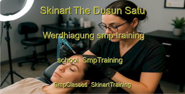 Skinart The Dusun Satu Werdhiagung smp training school | SmpTraining | SmpClasses | SkinartTraining-Indonesia