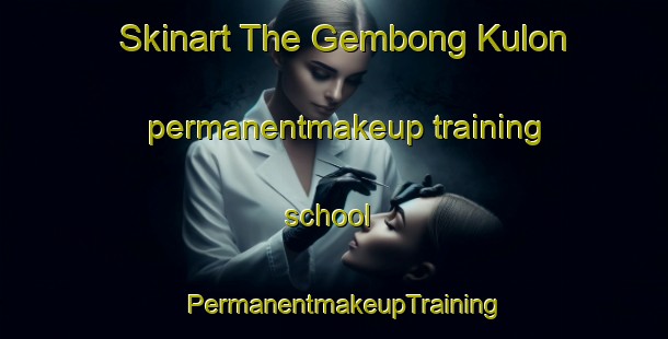 Skinart The Gembong Kulon permanentmakeup training school | PermanentmakeupTraining | PermanentmakeupClasses | SkinartTraining-Indonesia