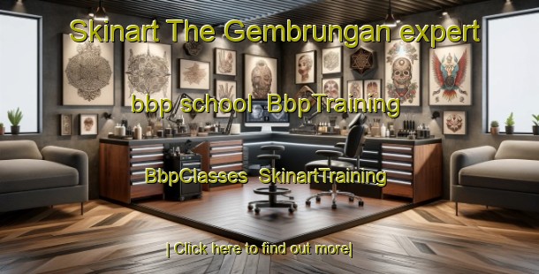 Skinart The Gembrungan expert bbp school | BbpTraining | BbpClasses | SkinartTraining-Indonesia