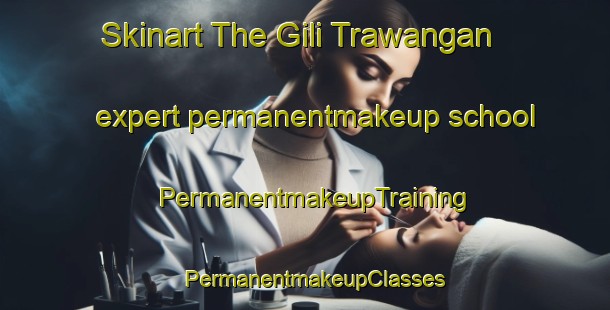 Skinart The Gili Trawangan expert permanentmakeup school | PermanentmakeupTraining | PermanentmakeupClasses | SkinartTraining-Indonesia