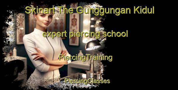 Skinart The Gunggungan Kidul expert piercing school | PiercingTraining | PiercingClasses | SkinartTraining-Indonesia
