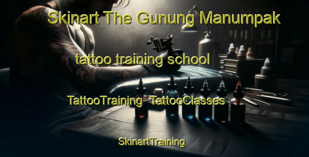 Skinart The Gunung Manumpak tattoo training school | TattooTraining | TattooClasses | SkinartTraining-Indonesia