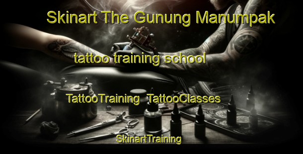 Skinart The Gunung Manumpak tattoo training school | TattooTraining | TattooClasses | SkinartTraining-Indonesia