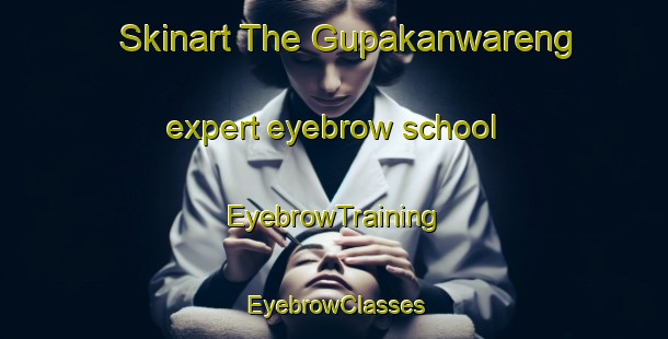 Skinart The Gupakanwareng expert eyebrow school | EyebrowTraining | EyebrowClasses | SkinartTraining-Indonesia
